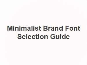 Minimalist Brand Font Selection Guide