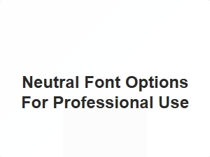 Neutral Font Options for Professional Use